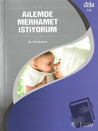 Ailemde Merhamet İstiyorum Ailem 10 - Elif Arslan - Diyanet İşleri Baş