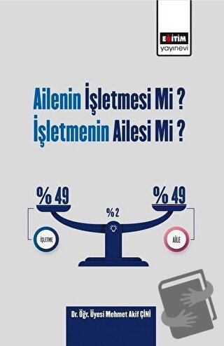 Ailenin İşletmesi Mi? İşletmenin Ailesi Mi? - Mehmet Akif Çini - Eğiti