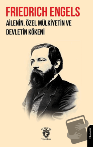 Ailenin, Özel Mülkiyetin ve Devletin Kökeni - Friedrich Engels - Dorli