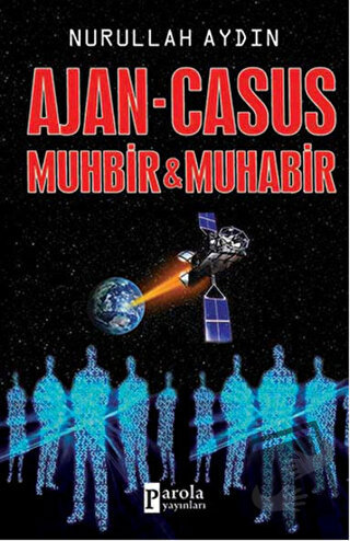 Ajan - Casus Muhbir ve Muhabir - Nurullah Aydın - Parola Yayınları - F