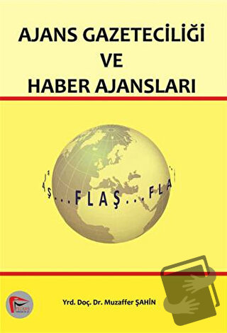 Ajans Gazeteciliği ve Haber Ajansları - Muzaffer Şahin - Pelikan Tıp T