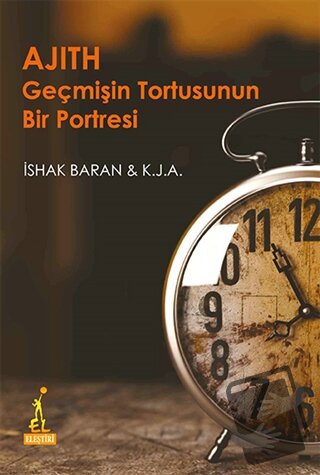 Ajith Geçmişin Tortusunun Bir Portresi - İshak Baran - El Yayınları - 