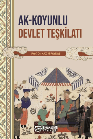 Ak-Koyunlu Devlet Teşkilatı - Kazım Paydaş - Efe Akademi Yayınları - F