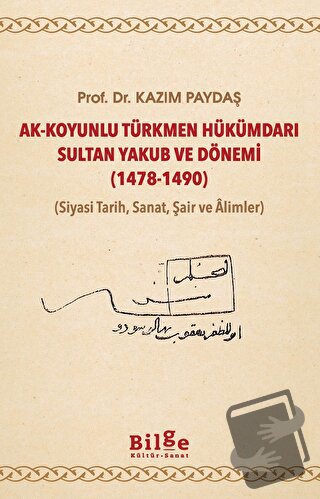 Ak-Koyunlu Türkmen Hükümdarı Sultan Yakub ve Dönemi (1478-1490) - Kazı