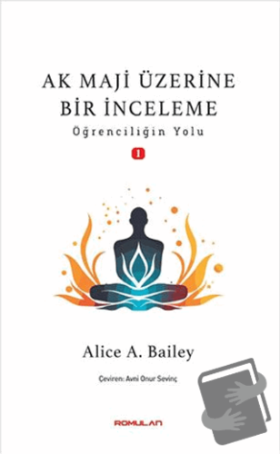 Ak Maji Üzerine Bir İnceleme Öğrenciliğin Yol - Alice A. Bailey - Romu