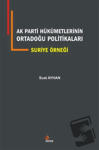 Ak Parti Hükümetlerinin Ortadoğu Politikaları - Suat Ayhan - Kriter Ya