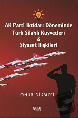 AK Parti İktidarı Döneminde Türk Silahlı Kuvvetleri - Siyaset İlişkile