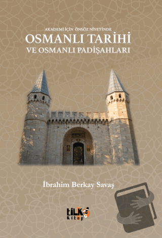 Akademi İçin Önsöz Niyetinde Osmanlı Tarihi ve Osmanlı Padişahları - İ