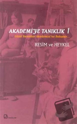 Akademi’ye Tanıklık 1 - Güzel Sanatlar Akademisi’ne Bakışlar Resim ve 