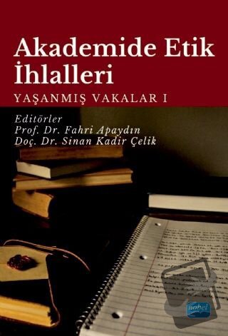 Akademide Etik İhlalleri: Yaşanmış Vakalar 1 - Fahri Apaydın - Nobel A