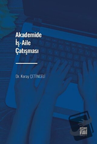 Akademide İş-Aile Çatışması - Koray Çetinceli - Gazi Kitabevi - Fiyatı