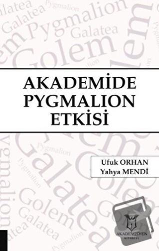 Akademide Pygmalion Etkisi - Ufuk Orhan - Akademisyen Kitabevi - Fiyat