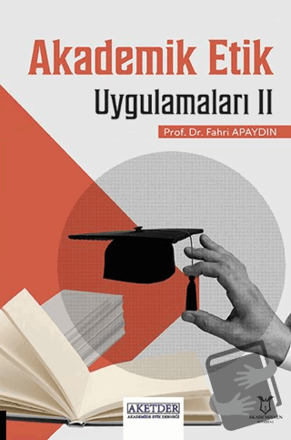 Akademik Etik Uygulamaları II - Fahri Apaydın - Akademisyen Kitabevi -