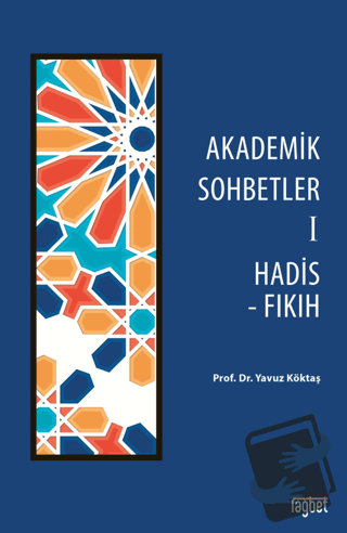 Akademik Sohbetler 1 Hadis - Fıkıh - Yavuz Köktaş - Rağbet Yayınları -