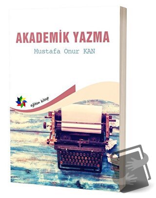 Akademik Yazma - Mustafa Onur Kan - Eğiten Kitap - Fiyatı - Yorumları 