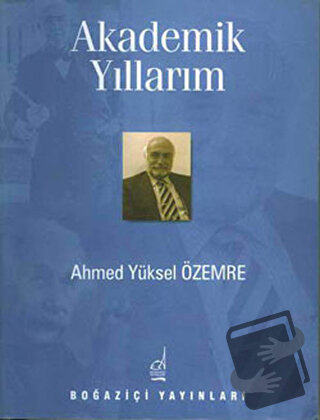 Akademik Yıllarım - Ahmed Yüksel Özemre - Boğaziçi Yayınları - Fiyatı 