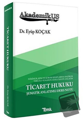 AkademikUS Ticaret Hukuku Şematik Anlatımlı Ders Notu - Eyüp Koçak - T