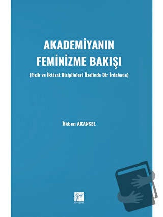 Akademiyanın Feminizme Bakışı - İlkben Akansel - Gazi Kitabevi - Fiyat