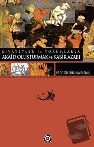 Akaid Oluşturmak ve Kabir Azabı - İbrahim Sarmış - Düşün Yayıncılık - 