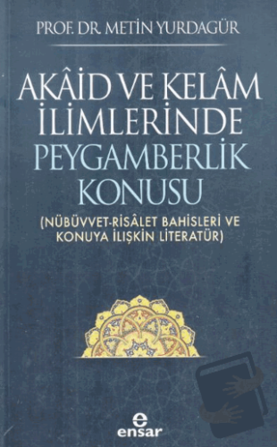 Akaid ve Kelam İlimlerinde Peygamberlik Konusu - Metin Yurdagür - Ensa