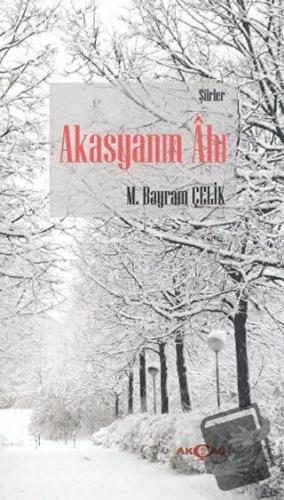 Akasyanın Ahı - M. Bayrak Çelik - Akçağ Yayınları - Fiyatı - Yorumları