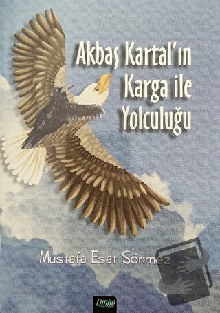 Akbaş Kartal’ın Karga ile Yolculuğu - Mustafa Esat Sönmez - Çimke Yayı