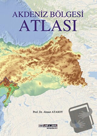 Akdeniz Bölgesi Atlası - Ahmet Atasoy - Atlas Akademi - Fiyatı - Yorum