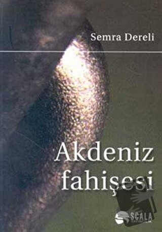 Akdeniz Fahişesi - Semra Dereli - Scala Yayıncılık - Fiyatı - Yorumlar