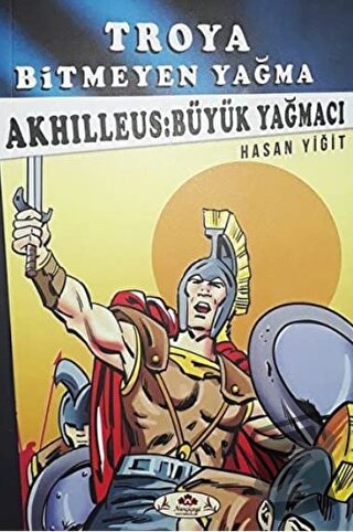 Akhilleus: Büyük Yağmacı - Troya Bitmeyen Yağma - Hasan Yiğit - Narçiç