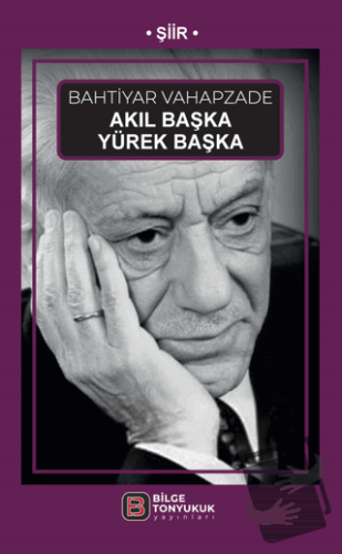 Akıl Başka Yürek Başka - Bahtiyar Vahapzade - Bilge Tonyukuk Yayınları