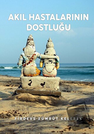 Akıl Hastalarının Dostluğu - Firdevs Zümrüt Kelebek - Odessa Yayınevi 