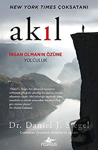 Akıl: İnsan Olmanın Özüne Yolculuk - Daniel J. Siegel - Pegasus Yayınl