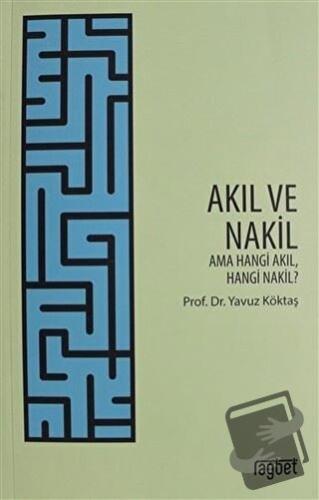 Akıl ve Nakil - Yavuz Köktaş - Rağbet Yayınları - Fiyatı - Yorumları -