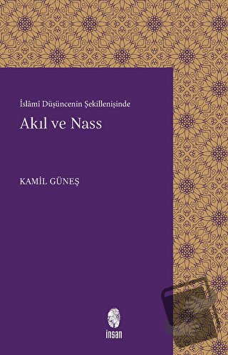 Akıl ve Nass - Kamil Güneş - İnsan Yayınları - Fiyatı - Yorumları - Sa