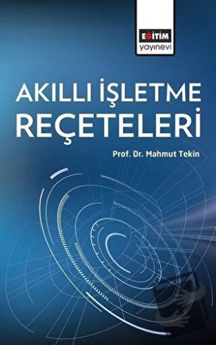 Akıllı İşletme Reçeteleri - Mahmut Tekin - Eğitim Yayınevi - Ders Kita