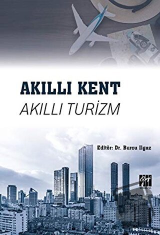 Akıllı Kent Akıllı Turizm - Burcu Ilgaz - Gazi Kitabevi - Fiyatı - Yor