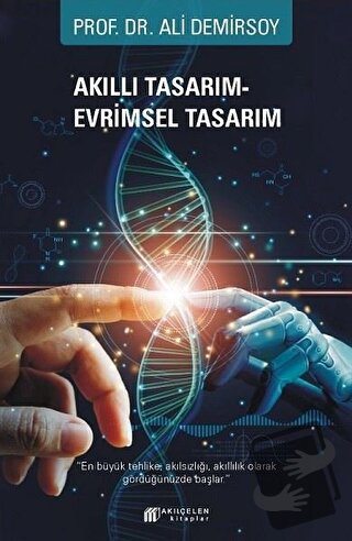 Akıllı Tasarım – Evrimsel Tasarım - Ali Demirsoy - Akıl Çelen Kitaplar