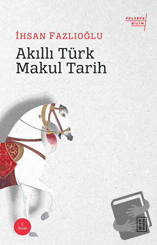 Akıllı Türk Makul Tarih - İhsan Fazlıoğlu - Ketebe Yayınları - Fiyatı 