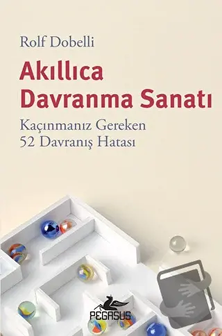 Akıllıca Davranma Sanatı: Kaçınmanız Gereken 52 Davranış Hatası - Rolf