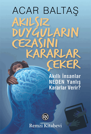 Akılsız Duyguların Cezasını Kararlar Çeker - Acar Baltaş - Remzi Kitab