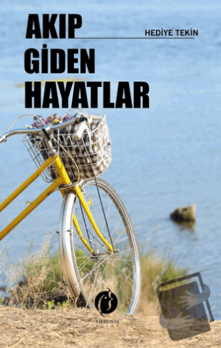 Akıp Giden Hayatlar - Hediye Tekin - Herdem Kitap - Fiyatı - Yorumları