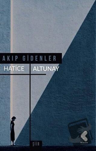 Akıp Gidenler - Hatice Altunay - Klaros Yayınları - Fiyatı - Yorumları