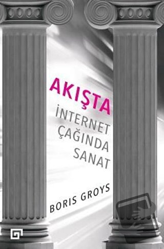 Akışta: İnternet Çağında Sanat - Boris Groys - Koç Üniversitesi Yayınl