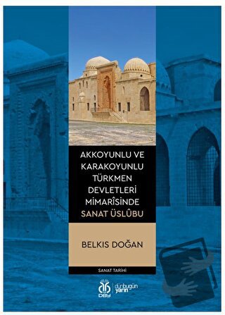 Akkoyunlu ve Karakoyunlu Türkmen Devletleri Mimarîsinde Sanat Üslubu -