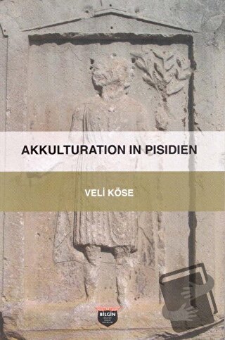 Akkulturation In Pisidien - Veli Köse - Bilgin Kültür Sanat Yayınları 