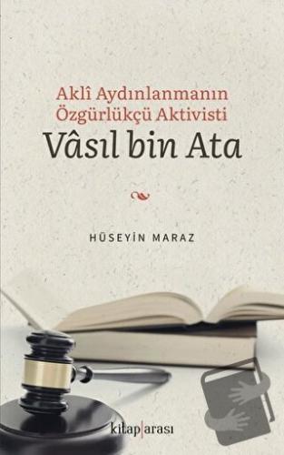 Akli Aydınlanmanın Özgürlükçü Aktivisti Vasıl bin Ata - Hüseyin Maraz 