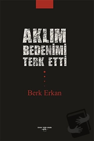 Aklım Bedenimi Terk Etti - Berk Erkan - Sokak Kitapları Yayınları - Fi