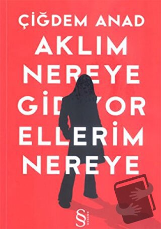 Aklım Nereye Gidiyor Ellerim Nereye - Çiğdem Anad - Everest Yayınları 