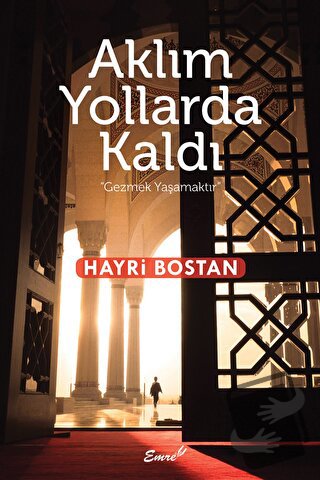 Aklım Yollarda Kaldı - Hayri Bostan - Emre Yayınları - Fiyatı - Yoruml