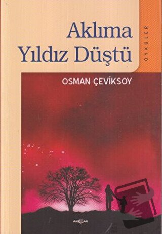 Aklıma Yıldız Düştü - Osman Çeviksoy - Akçağ Yayınları - Fiyatı - Yoru